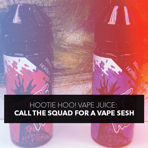 Hootie Hoo! Vape Juice: Call The Squad For A Vape Sesh